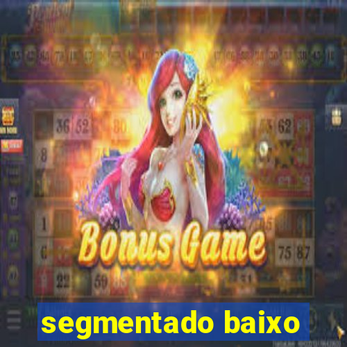 segmentado baixo